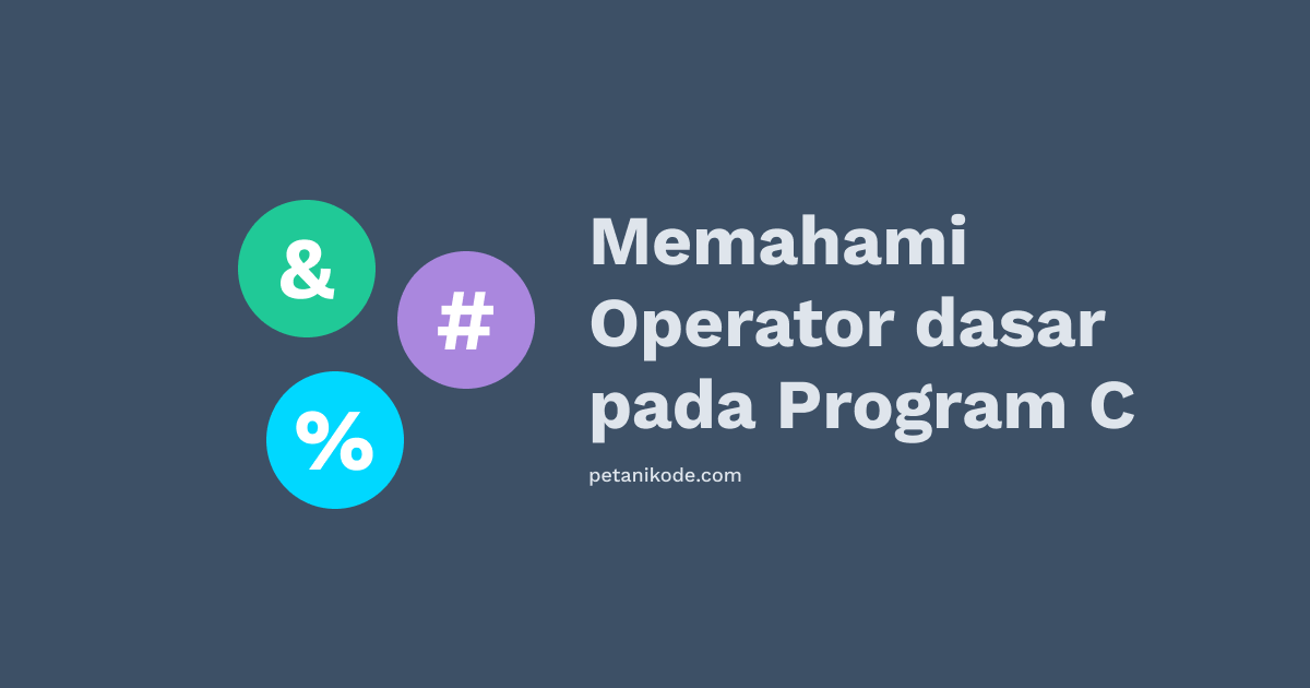 Belajar Pemrograman C #06: Enam Macam Operator yang Harus diketahui pada C
