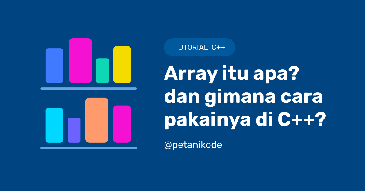 Belajar C++ #09: Menggunakan Array untuk Menyimpan Banyak Data